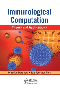 Title: Immunological Computation: Theory and Applications / Edition 1, Author: Dipankar Dasgupta