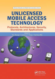Title: Unlicensed Mobile Access Technology: Protocols, Architectures, Security, Standards and Applications / Edition 1, Author: Yan Zhang