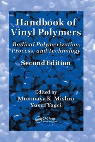 Title: Handbook of Vinyl Polymers: Radical Polymerization, Process, and Technology, Second Edition / Edition 2, Author: Munmaya Mishra
