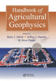 Title: Handbook of Agricultural Geophysics / Edition 1, Author: Barry Allred