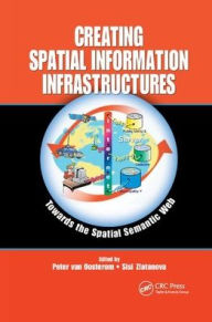 Title: Creating Spatial Information Infrastructures: Towards the Spatial Semantic Web / Edition 1, Author: Peter van Oosterom