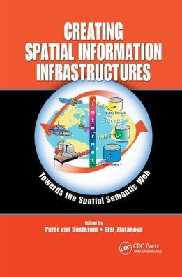 Creating Spatial Information Infrastructures: Towards the Spatial Semantic Web / Edition 1