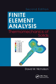 Title: Finite Element Analysis: Thermomechanics of Solids, Second Edition / Edition 2, Author: David W. Nicholson