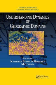 Title: Understanding Dynamics of Geographic Domains / Edition 1, Author: Kathleen S. Hornsby
