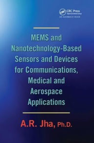 Title: MEMS and Nanotechnology-Based Sensors and Devices for Communications, Medical and Aerospace Applications / Edition 1, Author: A. R. Jha