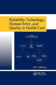 Title: Reliability Technology, Human Error, and Quality in Health Care / Edition 1, Author: B.S. Dhillon