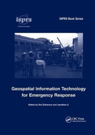 Title: Geospatial Information Technology for Emergency Response / Edition 1, Author: Sisi Zlatanova
