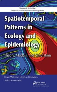 Title: Spatiotemporal Patterns in Ecology and Epidemiology: Theory, Models, and Simulation / Edition 1, Author: Horst Malchow
