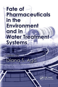 Title: Fate of Pharmaceuticals in the Environment and in Water Treatment Systems / Edition 1, Author: Diana S. Aga