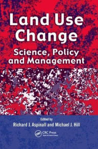 Title: Land Use Change: Science, Policy and Management / Edition 1, Author: Richard J. Aspinall