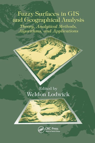 Fuzzy Surfaces in GIS and Geographical Analysis: Theory, Analytical Methods, Algorithms and Applications / Edition 1