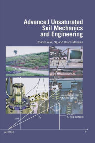 Title: Advanced Unsaturated Soil Mechanics and Engineering / Edition 1, Author: Charles Wang Wai Ng