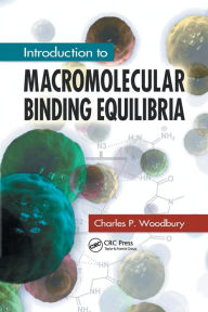 Title: Introduction to Macromolecular Binding Equilibria / Edition 1, Author: Charles P. Woodbury