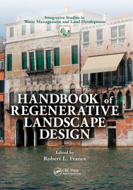 Title: Handbook of Regenerative Landscape Design / Edition 1, Author: Robert L. France