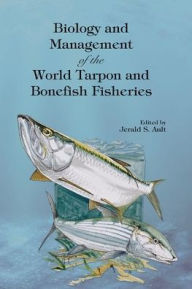 Title: Biology and Management of the World Tarpon and Bonefish Fisheries / Edition 1, Author: Jerald S. Ault
