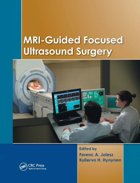 MRI-Guided Focused Ultrasound Surgery / Edition 1