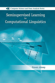 Title: Semisupervised Learning for Computational Linguistics / Edition 1, Author: Steven Abney