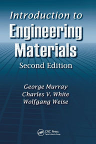 Title: Introduction to Engineering Materials / Edition 2, Author: George Murray