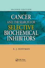 Title: Cancer and the Search for Selective Biochemical Inhibitors / Edition 2, Author: E.J. Hoffman