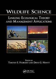 Title: Wildlife Science: Linking Ecological Theory and Management Applications / Edition 1, Author: Timothy E. Fulbright