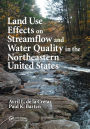 Land Use Effects on Streamflow and Water Quality in the Northeastern United States / Edition 1