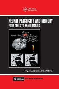 Title: Neural Plasticity and Memory: From Genes to Brain Imaging / Edition 1, Author: Federico Bermudez-Rattoni