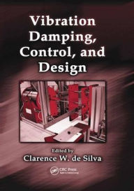 Title: Vibration Damping, Control, and Design / Edition 1, Author: Clarence W. de Silva
