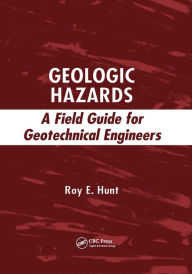 Title: Geologic Hazards: A Field Guide for Geotechnical Engineers / Edition 1, Author: Roy E. Hunt