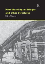 Title: Plate Buckling in Bridges and Other Structures / Edition 1, Author: Björn Åesson