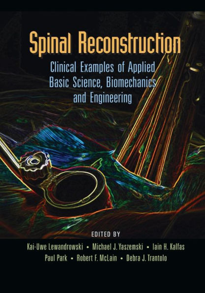 Spinal Reconstruction: Clinical Examples of Applied Basic Science, Biomechanics and Engineering / Edition 1