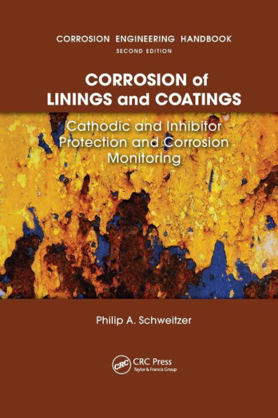 Corrosion of Linings & Coatings: Cathodic and Inhibitor Protection and Corrosion Monitoring / Edition 1