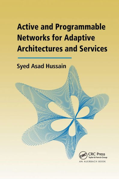 Active and Programmable Networks for Adaptive Architectures and Services / Edition 1