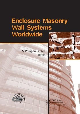 Enclosure Masonry Wall Systems Worldwide: Typical Masonry Wall Enclosures in Belgium, Brazil, China, France, Germany, Greece, India, Italy, Nordic Countries, Poland, Portugal, the Netherlands and USA / Edition 1