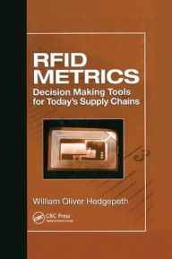 Title: RFID Metrics: Decision Making Tools for Today's Supply Chains / Edition 1, Author: William Oliver Hedgepeth