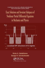 Title: Exact Solutions and Invariant Subspaces of Nonlinear Partial Differential Equations in Mechanics and Physics / Edition 1, Author: Victor A. Galaktionov