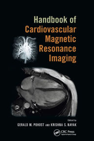 Title: Handbook of Cardiovascular Magnetic Resonance Imaging / Edition 1, Author: Gerald M. Pohost