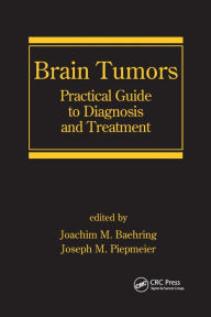 Title: Brain Tumors: Practical Guide to Diagnosis and Treatment / Edition 1, Author: Joachim M. Baehring