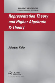 Title: Representation Theory and Higher Algebraic K-Theory / Edition 1, Author: Aderemi Kuku