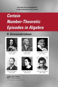 Title: Certain Number-Theoretic Episodes In Algebra / Edition 1, Author: Sivaramakrishnan R