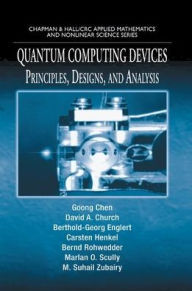 Title: Quantum Computing Devices: Principles, Designs, and Analysis / Edition 1, Author: Goong Chen