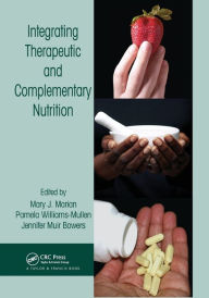 Title: Integrating Therapeutic and Complementary Nutrition / Edition 1, Author: Mary J. Marian