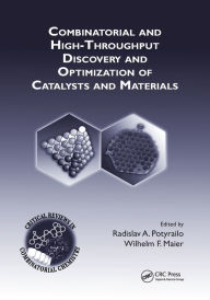 Title: Combinatorial and High-Throughput Discovery and Optimization of Catalysts and Materials / Edition 1, Author: Radislav A. Potyrailo
