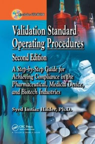 Title: Validation Standard Operating Procedures: A Step by Step Guide for Achieving Compliance in the Pharmaceutical, Medical Device, and Biotech Industries / Edition 2, Author: Syed Imtiaz Haider