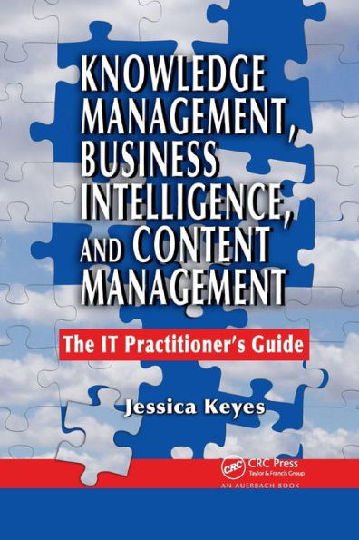Knowledge Management, Business Intelligence, and Content Management: The IT Practitioner's Guide / Edition 1