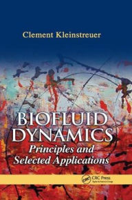 Title: Biofluid Dynamics: Principles and Selected Applications / Edition 1, Author: Clement Kleinstreuer