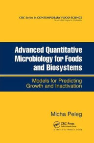 Title: Advanced Quantitative Microbiology for Foods and Biosystems: Models for Predicting Growth and Inactivation / Edition 1, Author: Micha Peleg