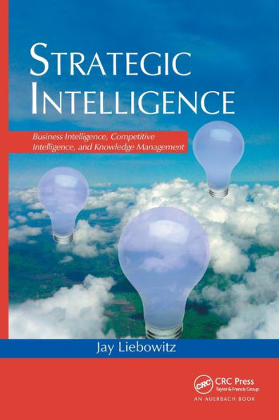 Strategic Intelligence: Business Intelligence, Competitive Intelligence, and Knowledge Management / Edition 1