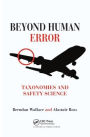 Beyond Human Error: Taxonomies and Safety Science / Edition 1