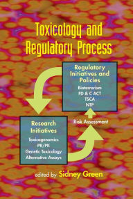 Title: Toxicology and Regulatory Process / Edition 1, Author: Sidney Green