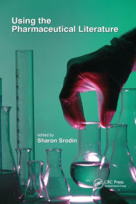 Title: Using the Pharmaceutical Literature / Edition 1, Author: Sharon Srodin